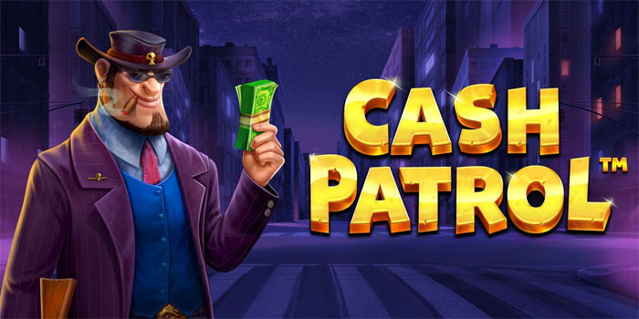 Cara Memaksimalkan Peluang Menang di Slot Cash Patrol